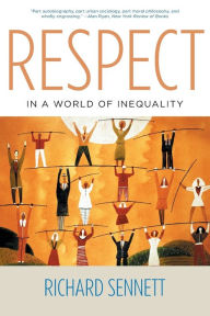 Title: Respect in a World of Inequality, Author: Richard Sennett