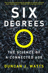 Title: Six Degrees: The Secrets of a Connected Age / Edition 1, Author: Duncan J. Watts