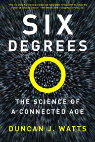 Title: Six Degrees: The Science of a Connected Age / Edition 1, Author: Duncan J. Watts