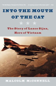Title: Into the Mouth of the Cat: The Story of Lance Sijan, Hero of Vietnam, Author: Malcolm McConnell