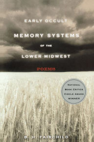 Title: Early Occult Memory Systems of the Lower Midwest: Poems, Author: B. H. Fairchild