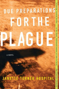 Title: Due Preparations for the Plague: A Novel, Author: Janette Turner Hospital