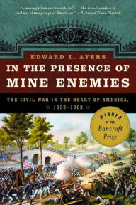 Title: In the Presence of Mine Enemies: The Civil War in the Heart of America, 1859-1863, Author: Edward L. Ayers