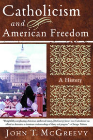 Title: Catholicism and American Freedom: A History, Author: John T. McGreevy