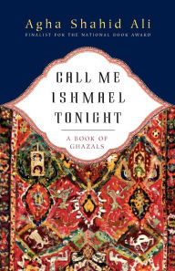 Title: Call Me Ishmael Tonight: A Book of Ghazals, Author: Agha Shahid Ali