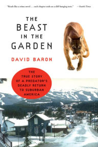 Title: The Beast in the Garden: The True Story of a Predator's Deadly Return to Suburban America, Author: David Baron