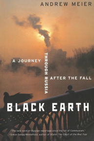Title: Black Earth: A Journey Through Russia After the Fall (Revised), Author: Andrew Meier