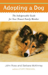 Title: Adopting a Dog: The Indispensable Guide for Your Newest Family Member, Author: Barbara McKinney