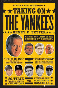 Title: Taking On the Yankees: Winning and Losing in the Business of Baseball, Author: Henry D. Fetter