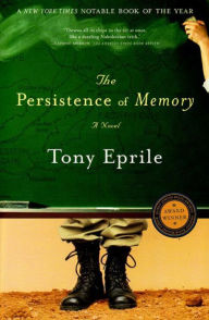 Title: The Persistence of Memory: A Novel, Author: Tony Eprile