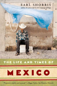 Title: The Life and Times of Mexico, Author: Earl Shorris