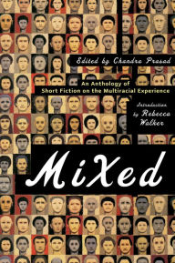 Title: Mixed: An Anthology of Short Fiction on the Multiracial Experience, Author: Chandra Prasad