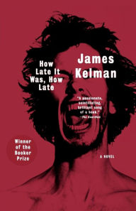 Title: How Late It Was, How Late: A Novel, Author: James Kelman