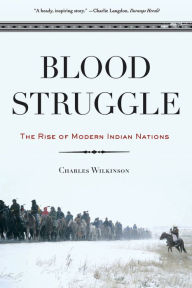 Title: Blood Struggle: The Rise of Modern Indian Nations, Author: Charles F. Wilkinson