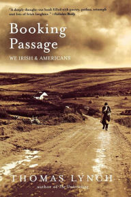 Title: Booking Passage: We Irish and Americans, Author: Thomas Lynch