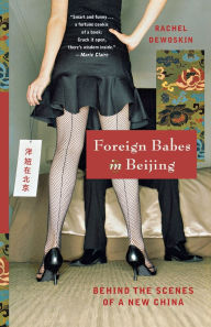 Title: Foreign Babes in Beijing: Behind the Scenes of a New China, Author: Rachel DeWoskin