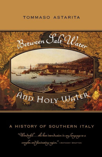 Between Salt Water and Holy Water: A History of Southern Italy