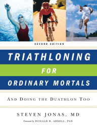 Title: Triathloning for Ordinary Mortals: And Doing the Duathlon Too, Author: Steven Jonas