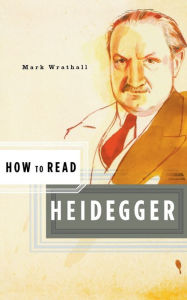 Title: How to Read Heidegger, Author: Mark Wrathall