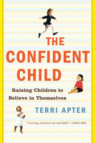 Title: Confident Child: Raising Children to Believe in Themselves, Author: Terri Apter