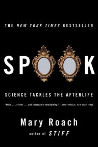 Title: Spook: Science Tackles the Afterlife, Author: Mary Roach