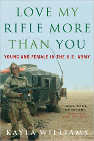 Title: Love My Rifle More than You: Young and Female in the U.S. Army, Author: Kayla Williams