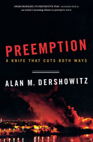 Title: Preemption: A Knife That Cuts Both Ways, Author: Alan M. Dershowitz