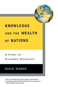 Title: Knowledge and the Wealth of Nations: A Story of Economic Discovery, Author: David Warsh