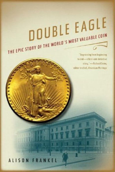 Double Eagle: The Epic Story of the World's Most Valuable Coin