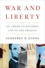Title: War and Liberty: An American Dilemma: 1790 to the Present, Author: Geoffrey R. Stone