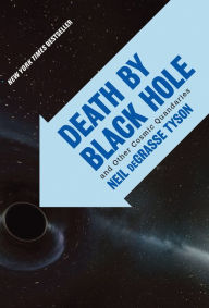 Title: Death by Black Hole: And Other Cosmic Quandaries / Edition 1, Author: Neil deGrasse Tyson