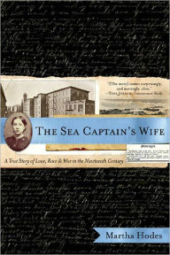 Title: The Sea Captain's Wife: A True Story of Love, Race, and War in the Nineteenth Century, Author: Martha Hodes