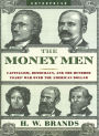 The Money Men: Capitalism, Democracy, and the Hundred Years' War Over the American Dollar