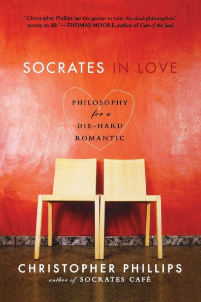 Socrates Love: Philosophy for a Die-Hard Romantic