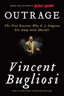 Outrage The Five Reasons Why O J Simpson Got Away With Murder By Vincent Bugliosi Paperback Barnes Noble
