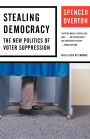 Stealing Democracy: The New Politics of Voter Suppression