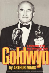 Title: Goldwyn: A Biography of the Man Behind the Myth, Author: Arthur Marx