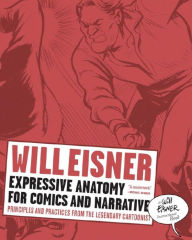 Title: Expressive Anatomy for Comics and Narrative: Principles and Practices from the Legendary Cartoonist, Author: Will Eisner