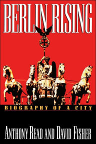 Title: Berlin Rising: Biography of a City, Author: Anthony Read