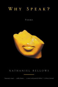 Title: Why Speak?: Poems, Author: Nathaniel Bellows