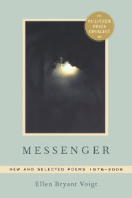 Title: Messenger: New and Selected Poems 1976-2006, Author: Ellen Bryant Voigt