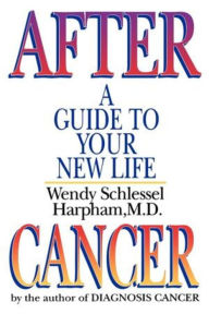 Title: After Cancer: A Guide to Your New Life, Author: Wendy Schlessel Harpham