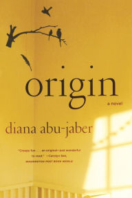 Title: Origin: A Novel, Author: Diana Abu-Jaber