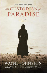 Title: The Custodian of Paradise: A Novel, Author: Wayne Johnston