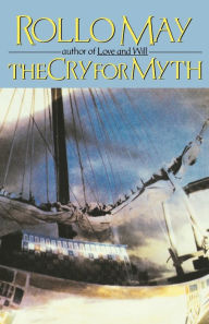 Title: The Cry for Myth, Author: Rollo May