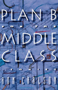 Title: Plan B for the Middle Class, Author: Ron Carlson