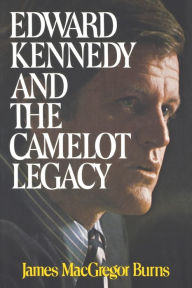 Title: Edward Kennedy and the Camelot Legacy, Author: James MacGregor Burns