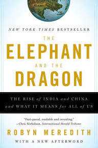 Title: The Elephant and the Dragon: The Rise of India and China and What It Means for All of Us, Author: Robyn Meredith