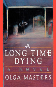 Title: A Long Time Dying: A Novel, Author: Olga Masters