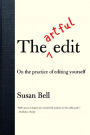 The Artful Edit: On the Practice of Editing Yourself